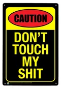 Caution, Don't Touch My Shit Tin Sign - 20x30cm - 7.87" x 11.81" - Black Ball Corp. Counter Culture Wholesaler