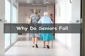 Why Do Seniors Fall (The Main Reasons Elderly Fall)
