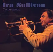 Ira Sullivan—Circumstantial ncd-35 — nessa records