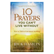 10 Prayers You Can’t Live Without: How to Talk to God About Anything
