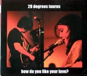 28 Degrees Taurus - How Do You Like Your Love? (CD, Album)