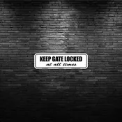 KEEP GATE LOCKED AT ALL TIMES