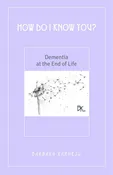 How Do I Know You? Dementia at the End of Life