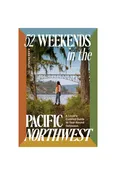 52 Weekends in the Pacific Northwest