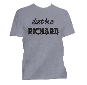 Don't be a Richard T-Shirt