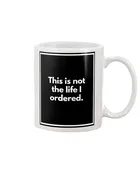 Adult Coffee Mug - This is not the life I ordered.