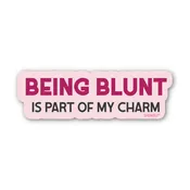 Being Blunt Is Part of My Charm Sticker