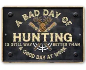 A Bad Day of Hunting Better Than Good Day at Work - Metal Sign