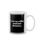 Adult Funny Mug - I run on coffee and bad decisions.