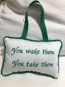 You Wake Them   You Take Them  pillow — MOSTLY MONOGRAMS