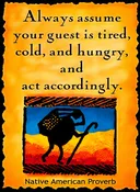Always Assume Your Guest Is Tired, Cold and Hungry - Native American #174
