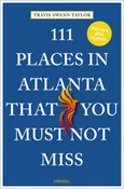111 Places in Atlanta That You Must Not Miss | Travis Swann Taylor (Author)