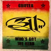 311 – Grifter / Who’s Got The Herb