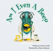 Am I Even A Bee, by Felicity Muth
