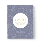 Devoted: Six Women of the Bible Who Said "Yes, Lord!"