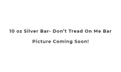 10 oz Silver Bar - Dont Tread On Me
