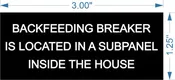 1.25" X 3" 1/16 Black engraves white backfeeding breaker is located in a subpanel inside the house tag
