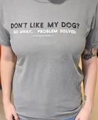 Don’t Like My Dog? (Unisex, Short Sleeve)
