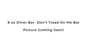 8 oz Silver Bar - Dont Tread On Me