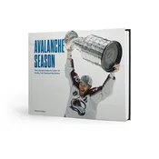 Avalanche Season: The Colorado Avalanche's 2021-2022 Stanley Cup Championship Season