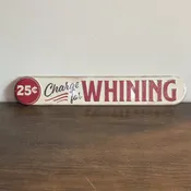 25 Cent Charge For Whining Metal Sign