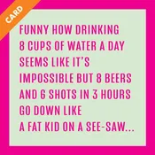 8 Cups Water | Funny Greeting Cards