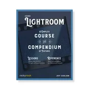 Adobe Lightroom: A Complete Course and Compendium of Features