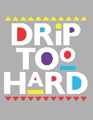 Drip Too Hard