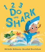 1, 2, 3, Do the Shark | Michelle Robinson (Author) + Rosalind Beardshaw (Illustrated by)