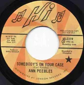 Ann Peebles – Somebody’s On Your Case / I’ve Been There Before