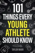 101 Things Every Young Athlete Should Know: Master Goal Setting  Mental Toughnes