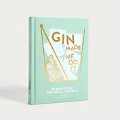 Gin Made Me Do It: 60 Beautifully Botanical Cocktails - Book