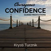 Courageous Confidence Guided Meditations