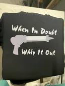 When In Doubt Whip It Out Caulking Gun Next Level Apparel