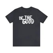 #BeTheGood Unisex Jersey Short Sleeve Tee