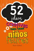 52 IDEAS CREATIVAS PARA CRIAR NIÑOS FELICES