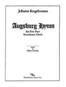 Augsburg Hymn for 5 Trombone by Johann Kugelmann, ed. Wm. A. SchaeferDavid Hickman. pub. Wimbledom