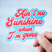 Ain't no sunshine... Vinyl Sticker