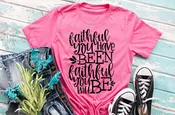 Faithful You've Been Faithful You'll Be T-Shirt