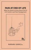 Pain at End of Life: What You Need to Know About End of Life Comfort and Pain Management