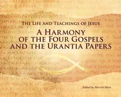 A Harmony of the Four Gospels and the Urantia Papers