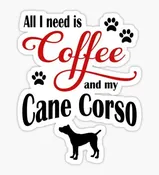 All I Need is my Coffee and Cane Corso