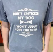 Don’t Criticize My Dog… (Unisex, Short Sleeve)