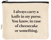 A Knife in My Purse, in Case of Cheesecake | Zipper Pouch