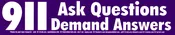 911 Ask Questions, Demand Answers – Bumper Sticker / Decal or Magnet
