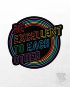 Be Excellent To Each Other Sticker