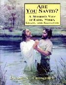 Are You Saved? a Latter-day Saint’s View of Faith, Works, Grace & Salvation