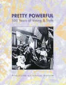 Pretty Powerful, 100 Years of Voting and Style | Museum of Worcester