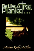 Be Like A Tree, Planted