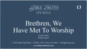 13 – Brethren, We Have Met To Worship – Screen Display – DOWNLOAD